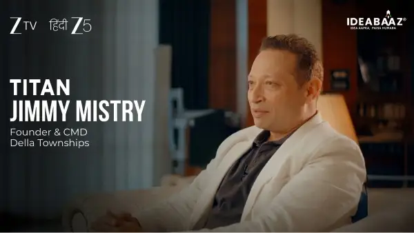 Jimmy Mistry shares his entrepreneurial journey from ₹20,000 to a multi-crore vision on Ideabaaz for Della Townships