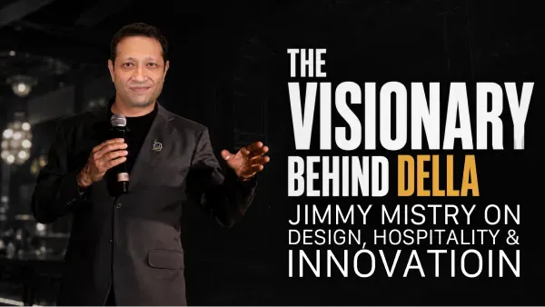 Celebrating the Visionary Behind Della: Jimmy Mistry on Design, Hospitality & Innovation