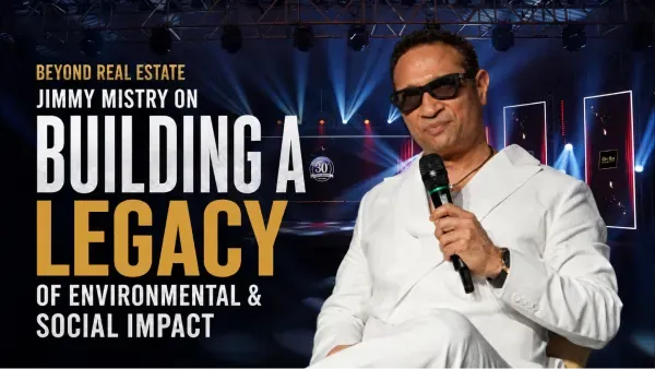 Beyond Real Estate: Jimmy Mistry on Building a Legacy of Environmental & Social Impact